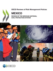 OECD Reviews of Risk Management Policies: Mexico 2013 Review of the Mexican National Civil Protection System