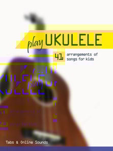 Play Ukulele - 41 arrangements of songs for kids - Tabs & Online Sounds