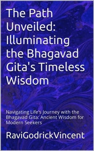 Path Unveiled: Illuminating the Bhagavad Gita's Timeless Wisdom