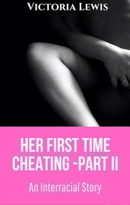 Her First Time Cheating - Part II