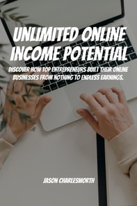 Unlimited Online Income Potential!  Discover How Top Entrepreneurs Built Their Online Businesses From Nothing To Endless Earnings.