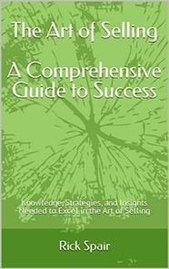 Art of Selling - A Comprehensive Guide to Success: Knowledge, Strategies, and Insights Needed to Excel in the Art of Selling