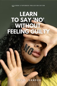 Learn to Say &quote;no&quote; Without Feeling Guilty