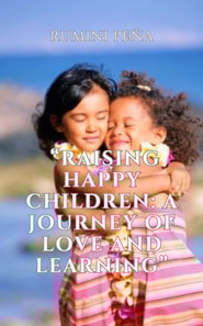 &quote;Raising Happy Children: A Journey of Love and Learning&quote;