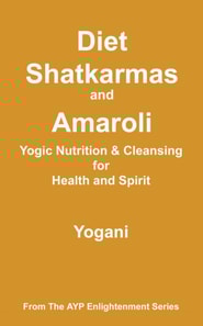 Diet, Shatkarmas and Amaroli - Yogic Nutrition & Cleansing for Health and Spirit
