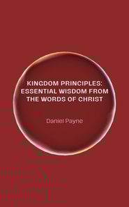 Kingdom Principles: Essential Wisdom from the Words of Christ