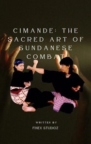 Cimande:  The Sacred Art of Sundanese Combat