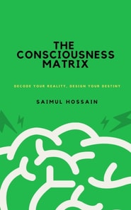 Consciousness Matrix: Decode Your Reality, Design Your Destiny