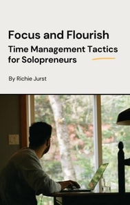 Focus and Flourish: Time Management Tactics for Solopreneurs