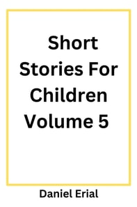 Short Stories For Children Volume 5