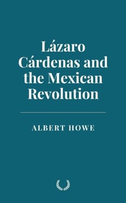 Lazaro Cardenas and the Mexican Revolution