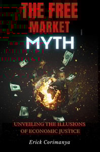 Free Market Myth: Unveiling the Illusions of Economic Justice