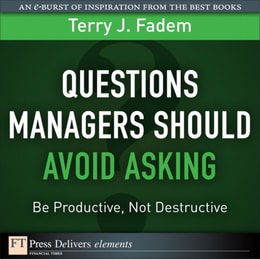 Questions Managers Should Avoid Asking : Be Productive, Not Destructive
