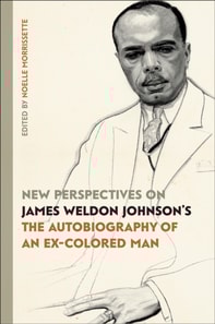New Perspectives on James Weldon Johnson's &quote;The Autobiography of an Ex-Colored Man&quote;