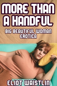 More Than a Handful: Big Beautiful Woman Erotica