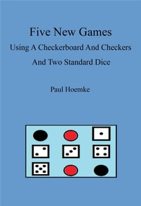 Five New Games Using A Standard Checkerboard And Checkers And Two Standard Dice
