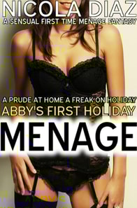 Prude at Home, a Freak on Holiday - Abby's First Holiday Menage - A Sensual First Time Menage Fantasy