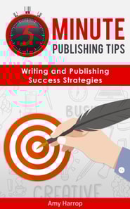 5 Minute Publishing Tips: Writing and Publishing Success Strategies