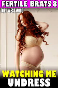 Watching Me Undress : Fertile Brats 8 (Breeding Erotica Pregnancy Erotica Age Gap Age Difference XXX Erotica)