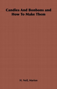 Candies and Bonbons and How to Make Them