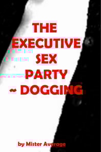 Executive Sex Party ~ Dogging.