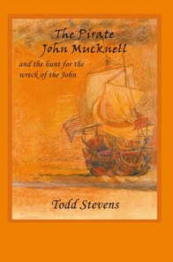 Pirate John Mucknell and the Hunt for the Wreck of the John