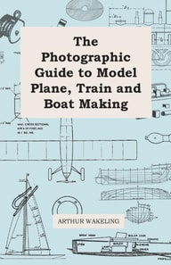 Photographic Guide to Model Plane, Train and Boat Making