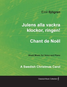 Julens alla vackra klockor, ringen! - Chant de NoA l - A Swedish Christmas Carol - Sheet Music for Voice and Piano