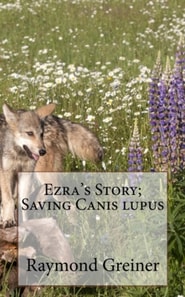 Ezra's Story; saving canis lupus