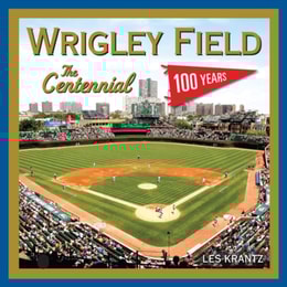 Wrigley Field: The Centennial