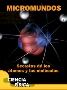 Micromundos: Secretos de los atomos y las moleculas