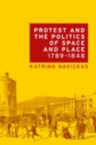 Protest and the politics of space and place, 1789-1848