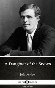 Daughter of the Snows by Jack London (Illustrated)