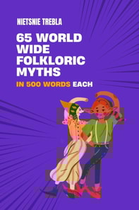 65 Worldwide Folkloric Myths in 500 Words Each