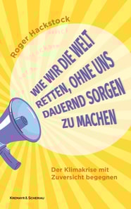 Wie wir die Welt retten, ohne uns dauernd Sorgen zu machen