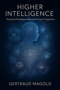 Higher Intelligence: Practical Paradigms Beyond Human Cognition