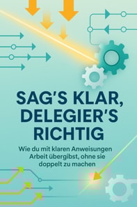 Sag's klar, delegier's richtig