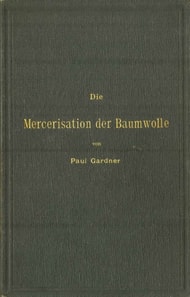 Die Mercerisation der Baumwolle mit specieller Berücksichtigung der in- und ausländischen Patente
