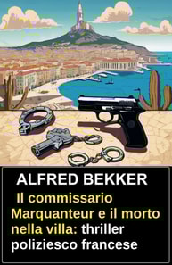 Il commissario Marquanteur e il morto nella villa: thriller poliziesco francese