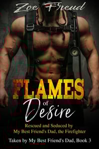 Flames of Desire: Rescued and Seduced by My Best Friend's Dad, the Firefighter
