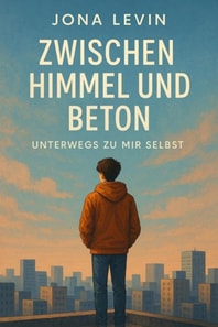 "Zwischen Himmel und Beton" Unterwegs zu mir selbst – ein moderner Coming-of-Age-Roman