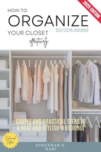How to Organize Your Closet Effectively: