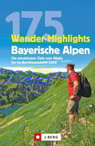 Wanderführer: 175 Wander-Highlights Bayerische Alpen. Ziele vom Allgäu bis ins Berchtesgadener Land