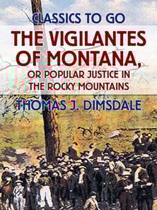 Vigilantes of Montana, or Popular Justice in the Rocky Mountains