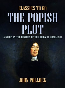 Popish Plot A Study in the History of the Reign of Charles II