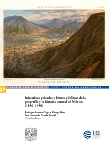 Iniciativas privadas y bienes publicos de la geografia y la historia natural de Mexico (1830-1950)
