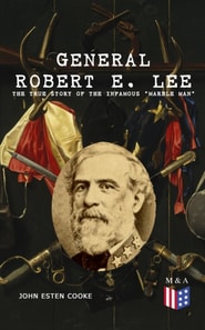 General Robert E. Lee: The True Story of the Infamous &quote;Marble Man&quote;