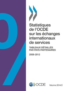Statistiques de l'OCDE sur les echanges internationaux de services, Volume 2014 Numero 2 Tableaux detailles par pays partenaires