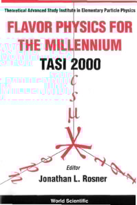 Flavor Physics For The Millennium (Tasi 2000) - Proceedings Of The Theoretical Advanced Study Institute In Elementary Particle Physics