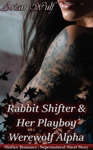 Rabbit Shifter &  Her Playboy Werewolf Alpha